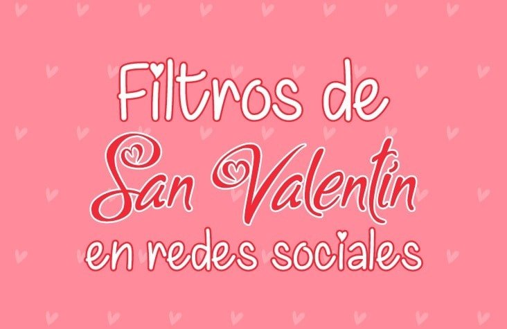 Filtros de las Redes Sociales para San Valentín 2021 - Creative Studio, diseño, web y publicidad en Toledo